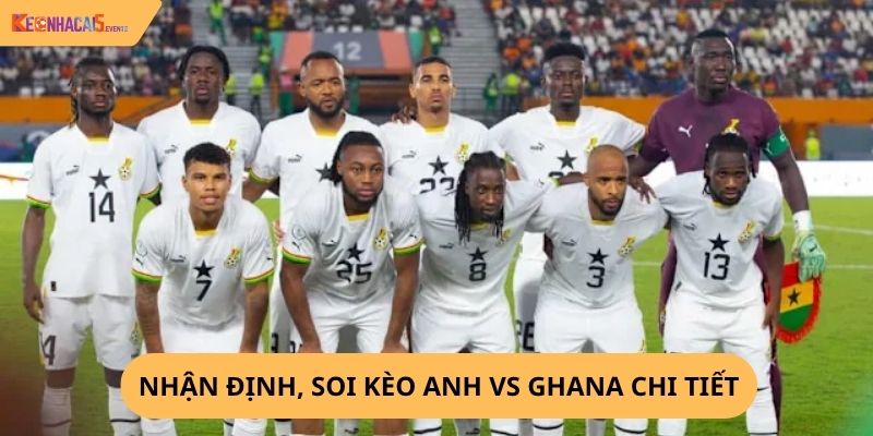 Nhận định, soi kèo Anh vs Ghana