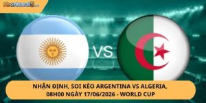 Nhận Định, Soi Kèo Argentina vs Algeria