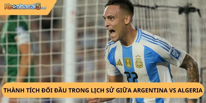 Nhận Định, Soi Kèo Argentina vs Algeria