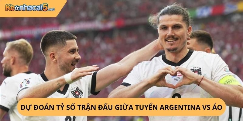 Nhận định, soi kèo Argentina vs Áo