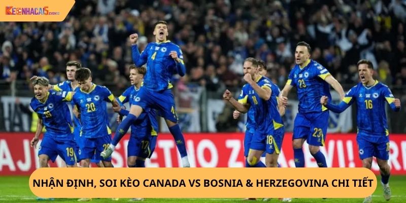 Nhận định, soi kèo Canada vs Bosnia & Herzegovina