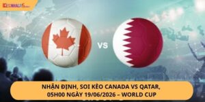 Nhận định, soi kèo Canada vs Qatar