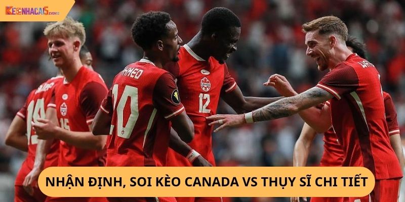 Nhận định, soi kèo Canada vs Thụy Sĩ