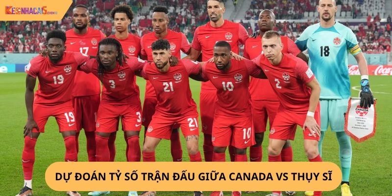 Nhận định, soi kèo Canada vs Thụy Sĩ