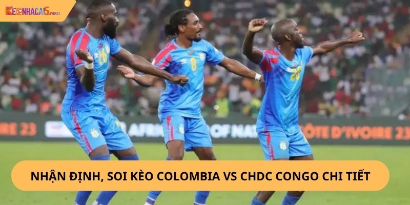 Nhận định, soi kèo Colombia vs CHDC Congo
