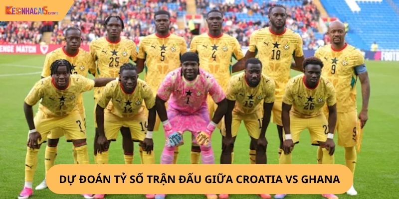 Nhận Định, Soi Kèo Croatia vs Ghana