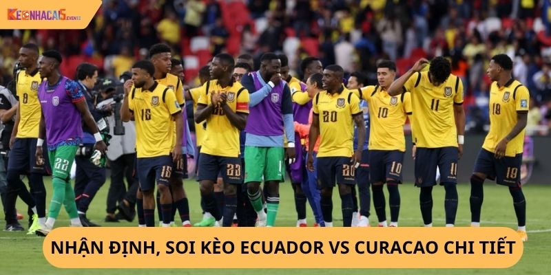 Nhận định, soi kèo Ecuador vs Curacao