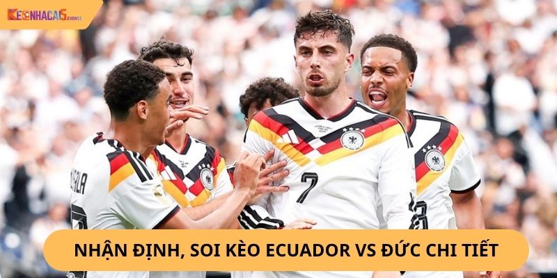 Nhận định, soi kèo Ecuador vs Đức