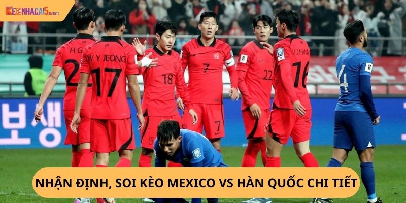 Nhận định, soi kèo Mexico vs Hàn Quốc