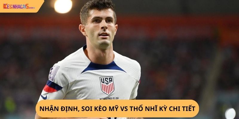 nhận định, soi kèo Mỹ vs Thổ Nhĩ Kỳ