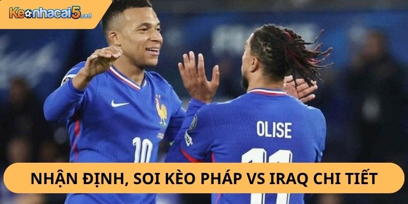 Nhận Định, Soi Kèo Pháp vs Iraq