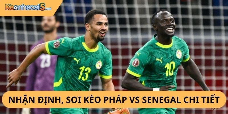 Nhận Định, Soi Kèo Pháp vs Senegal
