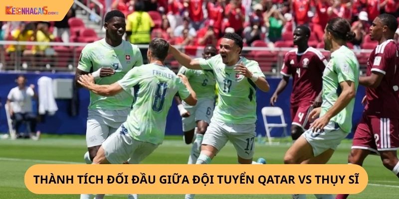 Nhận định, soi kèo Qatar vs Thụy Sĩ