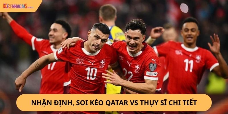 Nhận định, soi kèo Qatar vs Thụy Sĩ