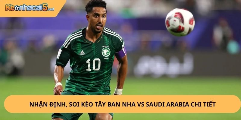 Nhận Định, Soi Kèo Tây Ban Nha vs Saudi Arabia