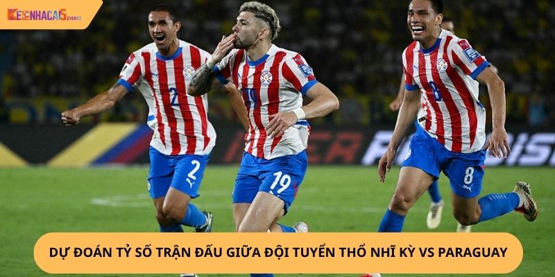 Nhận định, soi kèo Thổ Nhĩ Kỳ vs Paraguay