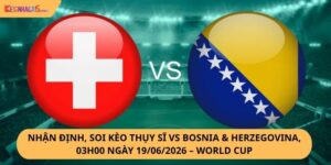 Nhận định, soi kèo Thụy Sĩ vs Bosnia & Herzegovina