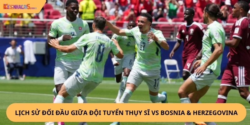 Nhận định, soi kèo Thụy Sĩ vs Bosnia & Herzegovina