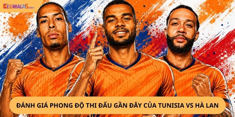 Nhận định, soi kèo Tunisia vs Hà Lan