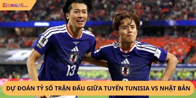 Nhận định, soi kèo Tunisia vs Nhật Bản