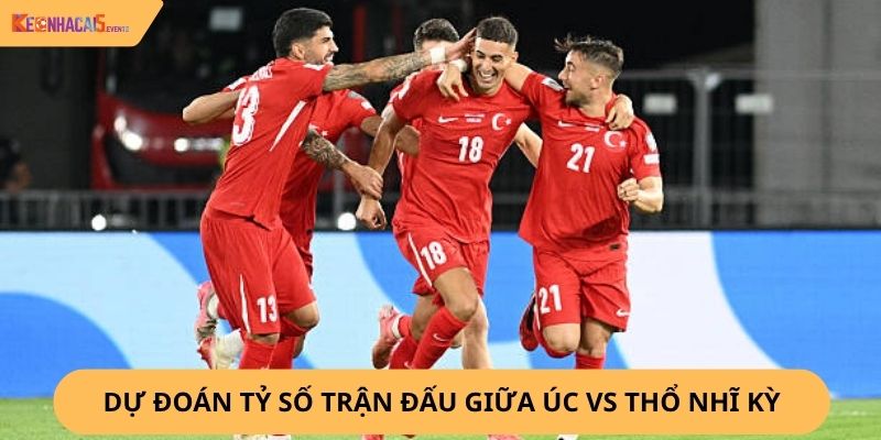 nhận định, soi kèo Úc vs Thổ Nhĩ Kỳ,
